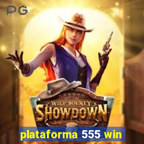 plataforma 555 win